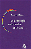 Pédagogie entre le Dire et le Faire - Philippe Meirieu - broché