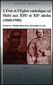 L'Etat et l'église catholique : en Haïti aux 19e et 20e siècles (1860-1980)
