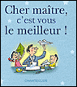Cher maitre, c'est vous le meilleur