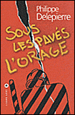 Sous les pavés l'orage - Philippe Delepierre - broché