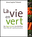 La vie en vert, les légumes en 237 recettes faciles et savoureuses