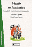 Vieillir en institution sexualité, maltraitance, transgression