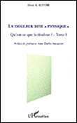Qu'est-ce que la douleur? Volume 1 - La douleur dite physique