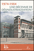 1974-1984. Une Decennie de desindustrialisation. Actes des p