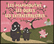 Les mammouths, les ogres, les extras-terrestres et ma petite soeur