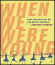 When we were young, new perspectives on the art of the child