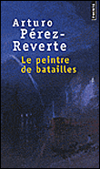 Le Peintre de batailles - Arturo Pérez-Reverte - Poche