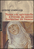 Notre vie spirituelle à l'école de Sainte Catherine de Sienne