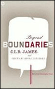 Beyond boundaries: c.l.r. james: theory and practice