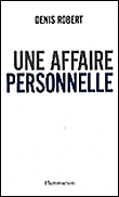 Une affaire personnelle - Denis Robert - Flammarion - broché - Essai