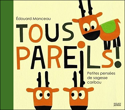 Tous pareils ! Petites leçons de sagesse caribou