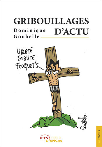 Gribouillages d'actus - Dominique Goubelle - broché