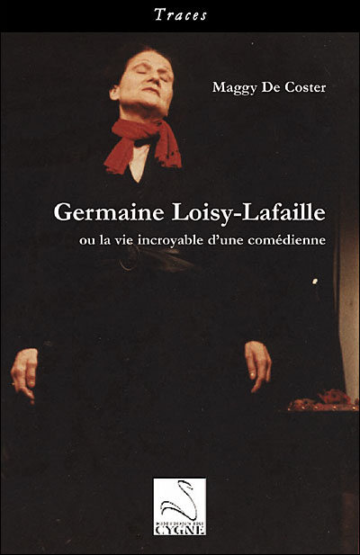 Germaine Loisy-Lafaille ou la vie incroyable d'une comédienne