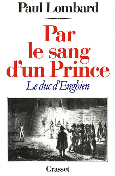 Par le sang d'un prince - le duc d'Enghien - Paul Lombard - (donnée non spécifiée)