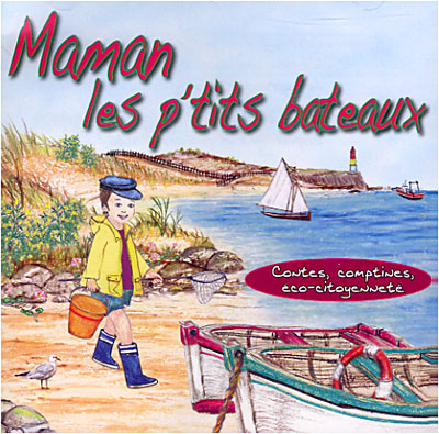 Maman les p'tits bateaux - contes comptines éco-citoyenneté