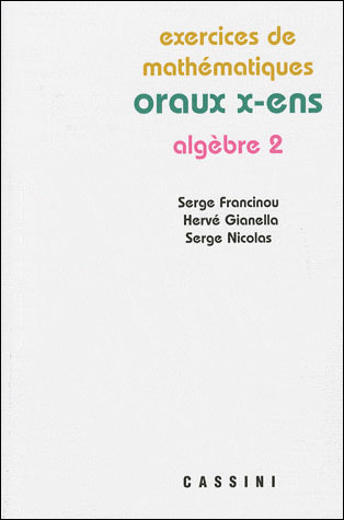 Les oraux aux concours de l' X-ENS algèbre
