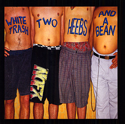 White trash two heebs and a bean