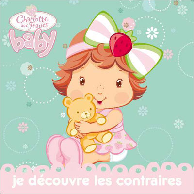 Charlotte Aux Fraises Je Decouvre Les Contraires Avec Bebe Charlotte Collectif Cartonne Achat Livre Fnac