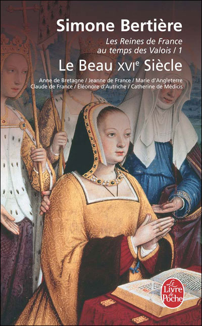 Le beau XVIe siècle (Les Reines de France au temps des Valois, Tome 1)