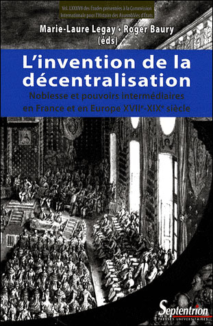 L'invention de la décentralisation noblesse et pouvoirs intermédiaires en France et en Europe, XVIIe-XIXe siècle