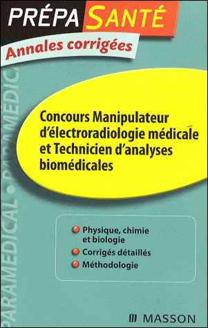 Annales concours d'entrée manipulateurs d'électroradiologie médicale et techniciens d'analyses biomédicales