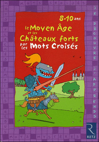 Le Moyen Age et les châteaux forts par les mots croisés, 8-10 ans