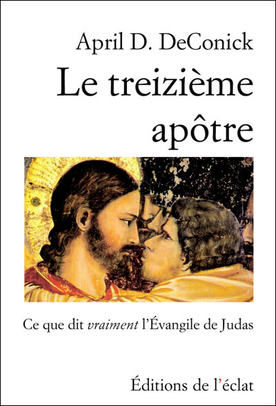 Le treizième apôtre : ce que dit vraiment l'Évangile de Judas