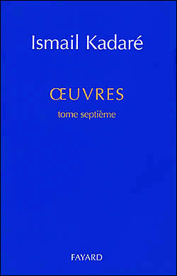 Oeuvres tome septième - Ismaïl Kadaré - broché