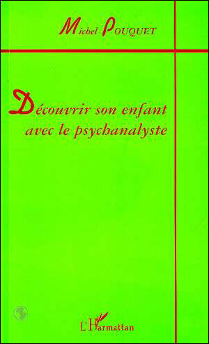 Decouvrir son enfant avec le psychanalyste - M. Pouquet - broché
