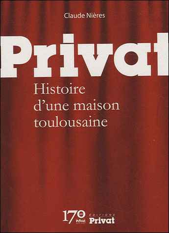 Privat - Histoire d'une maison toulousaine de 1839 à nos jours