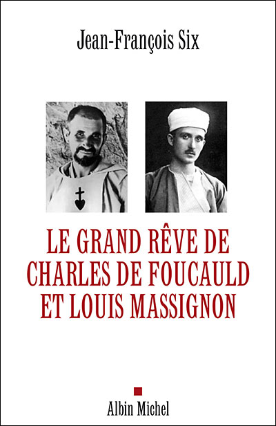 Le Grand Rêve de Charles de Foucauld et Louis Massignon