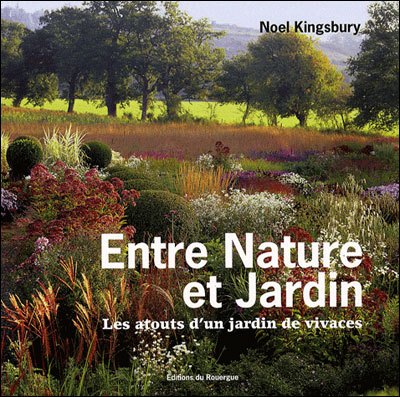 Entre nature et jardin - les atouts d'un jardin de vivaces - Noël Kingsbury - broché