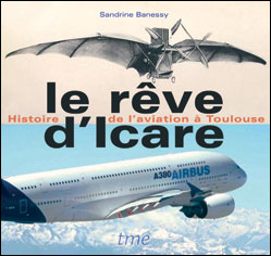 Le rêve d'Icare, histoire de l'aviation à Toulouse