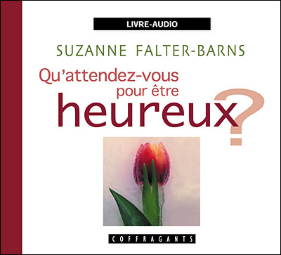Qu'attendez-vous pour etre heureux