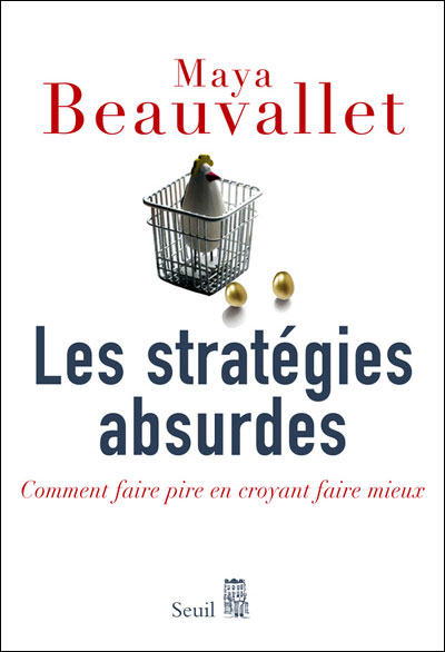 Les stratégies absurdes : comment faire pire en croyant faire mieux ?