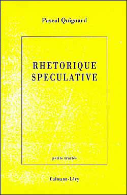 Rhetorique speculative - Pascal Quignard - broché