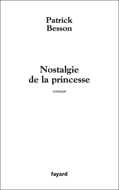 La nostalgie de la princesse - Patrick Besson (Auteur)