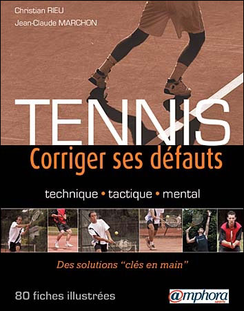 Tennis - Corriger ses défauts, technique, tactique, mental