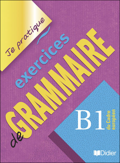 Exercices de grammaire niveau B1-Je pratique - Livre