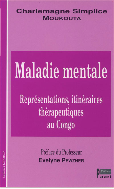 MALADIE MENTALE. Représentations, itinéraires thérapeutiques au Congo