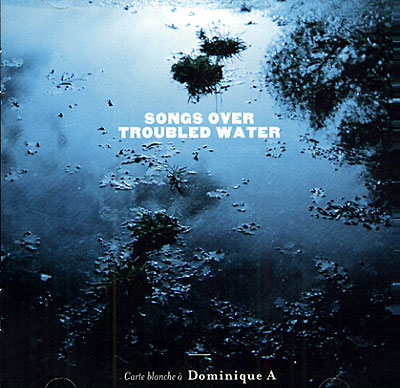 Songs over troubled water - Carte blanche à Dominique A