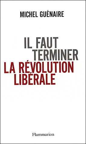 Il faut terminer la révolution libérale - Michel Guénaire - broché