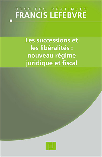 Successions et libéralités : nouveau régime juridique et fiscal