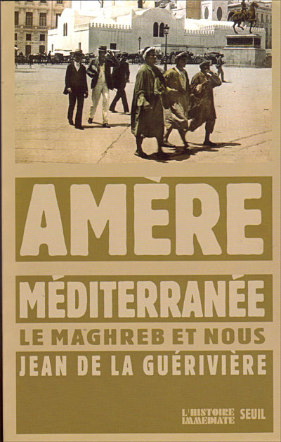 Amère Méditerranée. Le Maghreb et nous