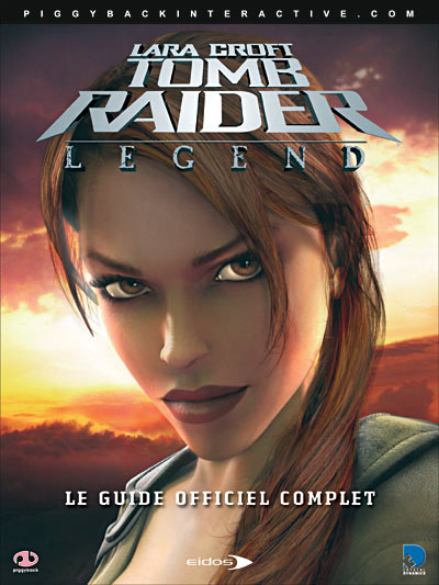 Le Guide Officiel - Tomb Raider Legend Pour Playstation 2 / PC / Xbox et Xbox 360