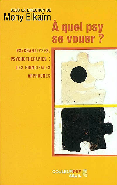 A quel psy se vouer ? . Psychanalyses, psychothérapies : les principales approches