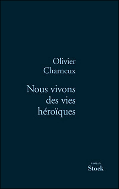 Nous vivons des vies héroïques - Olivier Charneux - broché