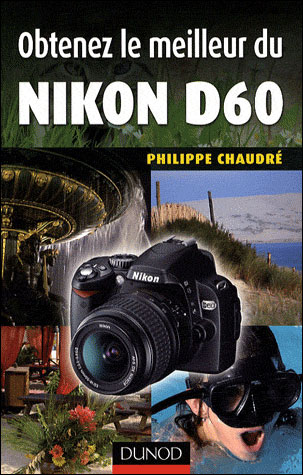 Obtenez le meilleur du Nikon D60 - Philippe Chaudré - broché