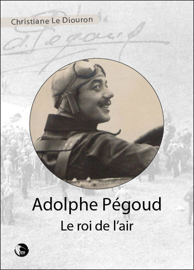 Adolphe Pégoud, le roi de l'air