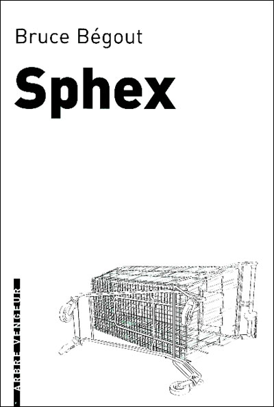 Sphex - Bruce Bégout - broché